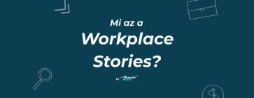 Workplace Stories: hírlevél a modern munkahelyek jövőjéről